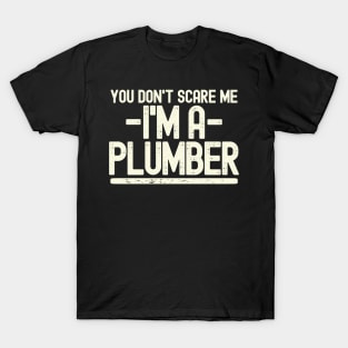 You Don't Scare Me - I'm A Plumber T-Shirt